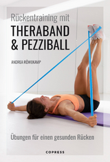Rückentraining mit Theraband und Pezziball. Übungen für einen gesunden Rücken - Röwekamp, Andrea