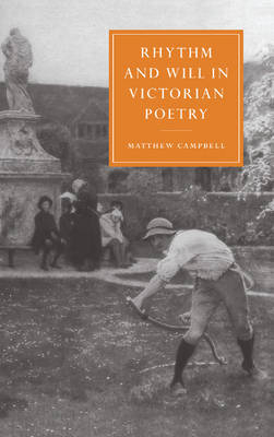 Rhythm and Will in Victorian Poetry -  Matthew Campbell