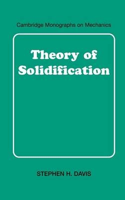 Theory of Solidification -  Stephen H. Davis