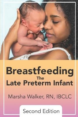 Breastfeeding the Late Preterm Infant 2nd Edition - Marsha Walker