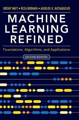 Machine Learning Refined - Jeremy Watt, Reza Borhani, Aggelos K. Katsaggelos
