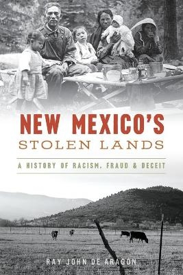 New Mexico's Stolen Lands - Ray John de Aragón