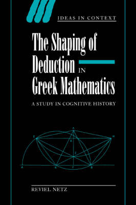 Shaping of Deduction in Greek Mathematics -  Reviel Netz