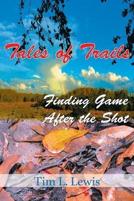 Tales of Trails - Tim L Lewis