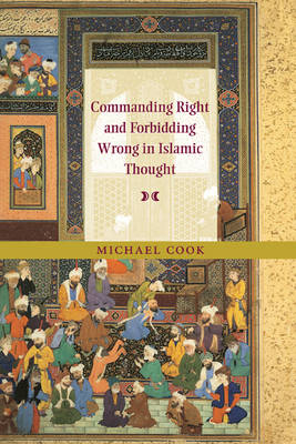 Commanding Right and Forbidding Wrong in Islamic Thought - Michael Cook