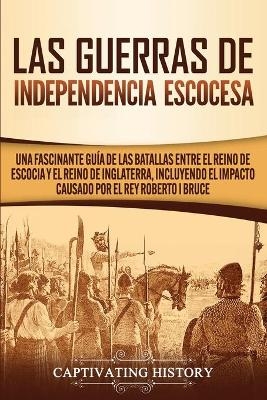 Las Guerras de Independencia Escocesa - Captivating History