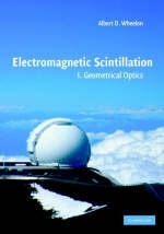 Electromagnetic Scintillation: Volume 1, Geometrical Optics -  Albert D. Wheelon