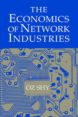 Economics of Network Industries -  Oz Shy