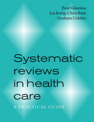 Systematic Reviews in Health Care -  Chris Bain,  Graham Colditz,  Paul Glasziou,  Les Irwig