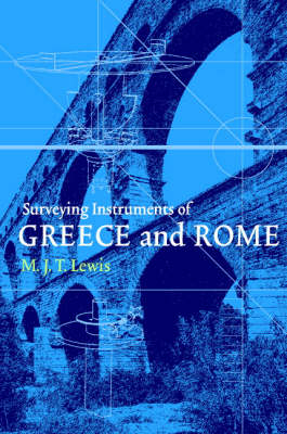 Surveying Instruments of Greece and Rome -  M. J. T. Lewis