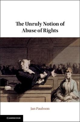 The Unruly Notion of Abuse of Rights - Jan Paulsson