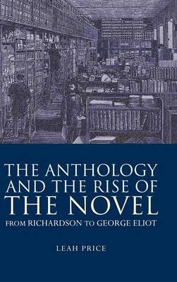Anthology and the Rise of the Novel -  Leah Price