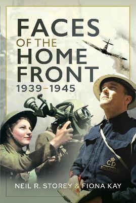 Faces of the Home Front, 1939-1945 - Neil R Storey, Fiona Kay