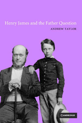 Henry James and the Father Question -  Andrew Taylor