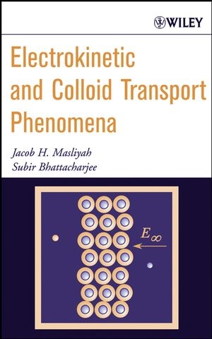 Electrokinetic and Colloid Transport Phenomena -  Subir Bhattacharjee,  Jacob H. Masliyah