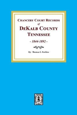 Chancery Court Records of DeKalb County, Tennessee, 1844-1892. - Thomas E Partlow