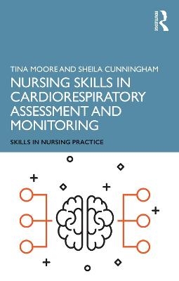 Nursing Skills in Cardiorespiratory Assessment and Monitoring - Tina Moore