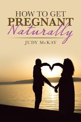How to Get Pregnant Naturally - Judy McKay