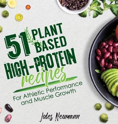 51 Plant-Based High-Protein Recipes - Jules Neumann