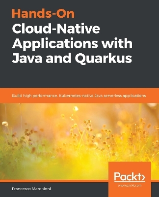 Hands-On Cloud-Native Applications with Java and Quarkus - Francesco Marchioni