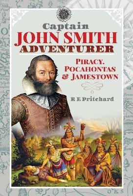 Captain John Smith, Adventurer - R E Pritchard