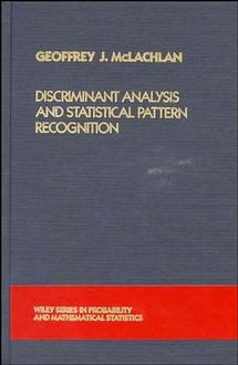 Discriminant Analysis and Statistical Pattern Recognition -  Geoffrey J. McLachlan