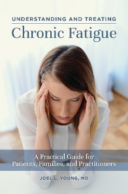 Understanding and Treating Chronic Fatigue - Joel L. Young