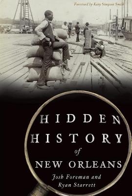 Hidden History of New Orleans - Josh Foreman, Ryan Starrett