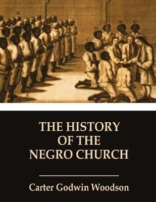 The History of the Negro Church - Carter Godwin Woodson