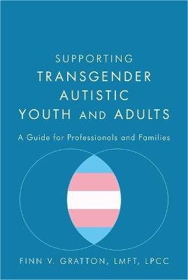 Supporting Transgender Autistic Youth and Adults - Finn V. Gratton