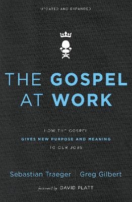 The Gospel at Work - Sebastian Traeger, Greg D. Gilbert