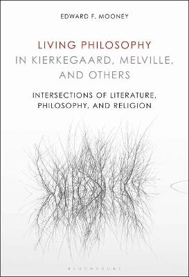 Living Philosophy in Kierkegaard, Melville, and Others - Edward Mooney