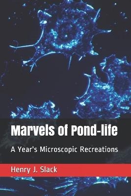 Marvels of Pond-life - Henry J Slack