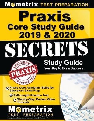 Praxis Core Study Guide 2019 & 2020 Secrets - Praxis Core Academic Skills for Educators Exam Prep, Full-Length Practice Test, Step-By-Step Review Video Tutorials - 