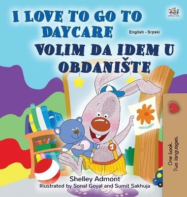 I Love to Go to Daycare (English Serbian Bilingual Book for Kids - Latin Alphabet) - Shelley Admont, KidKiddos Books