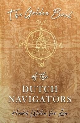 The Golden Book of the Dutch Navigators - Hendrik Willem Van Loon