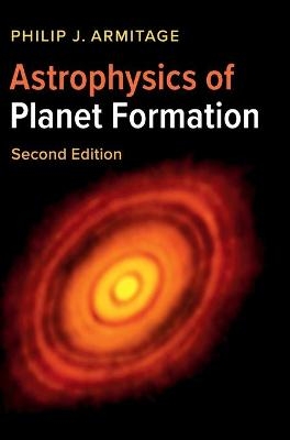Astrophysics of Planet Formation - Philip J. Armitage