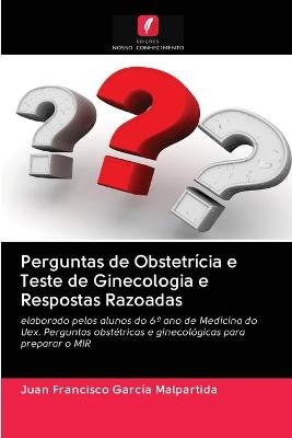 Perguntas de Obstetrícia e Teste de Ginecologia e Respostas Razoadas - Juan Francisco García Malpartida