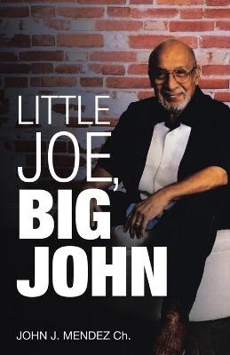 Little Joe, Big John - John J Mendez Ch
