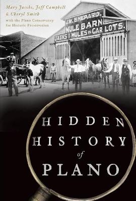 Hidden History of Plano - Mary Jacobs, Jeff Campbell, Cheryl Smith
