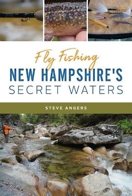 Fly Fishing New Hampshire's Secret Waters - Steve Angers