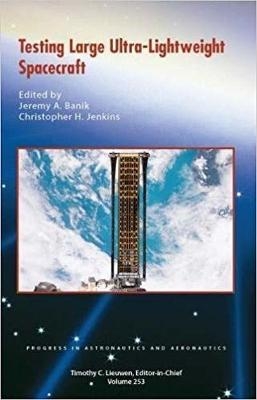 Testing Large Ultra-Lightweight Spacecraft - Jeremy A. Banik, Christopher H.M. Jenkins