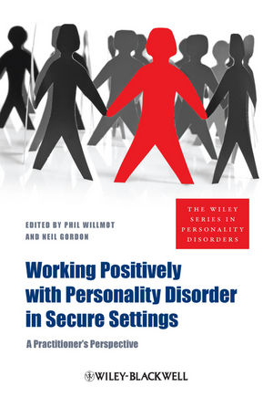 Working Positively with Personality Disorder in Secure Settings - Phil Willmot, Neil Gordon