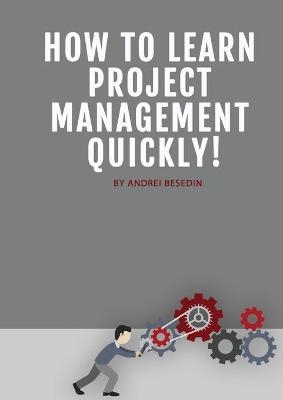 How To Learn Project Management Quickly! - Andrei Besedin