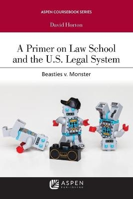 Primer on Law School and the U.S. Legal System - David Horton