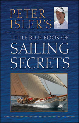 Peter Isler's Little Blue Book of Sailing Secrets -  Peter Isler