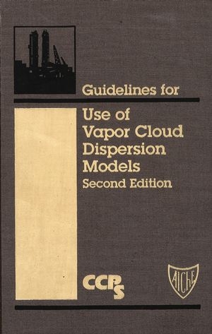 Guidelines for Use of Vapor Cloud Dispersion Models -  CCPS (Center for Chemical Process Safety)