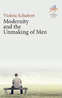 Modernity and the Unmaking of Men - Violeta Schubert
