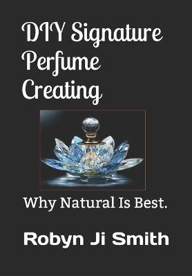 DIY Signature Perfume Creating - Robyn Ji - Smith