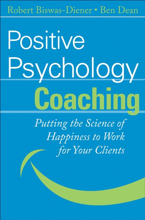 Positive Psychology Coaching - Robert Biswas-Diener, Ben Dean